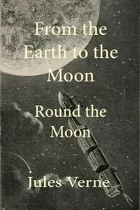 Portada de la novela From the Earth to the Moon; and, Round the Moon en English