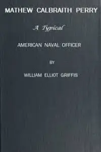 Portada de la novela Matthew Calbraith Perry: A Typical American Naval Officer en English