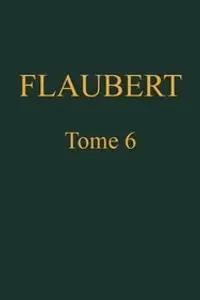 Portada de la novela Œuvres complètes de Gustave Flaubert, tome 6 Trois contes, suivis de mélanges… en Français