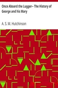 Portada de la novela Once Aboard the Lugger-- The History of George and his Mary by A. S. M. Hutchinson en English