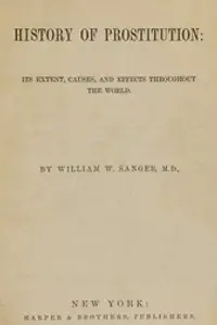 Portada de la novela The History of Prostitution: Its Extent, Causes, and Effects throughout the World en English